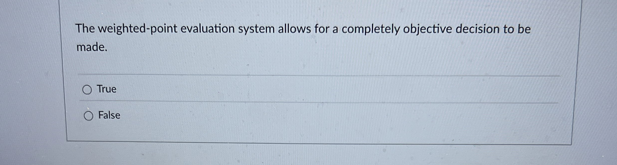  The weighted-point evaluation system allows for a completely objective decision to