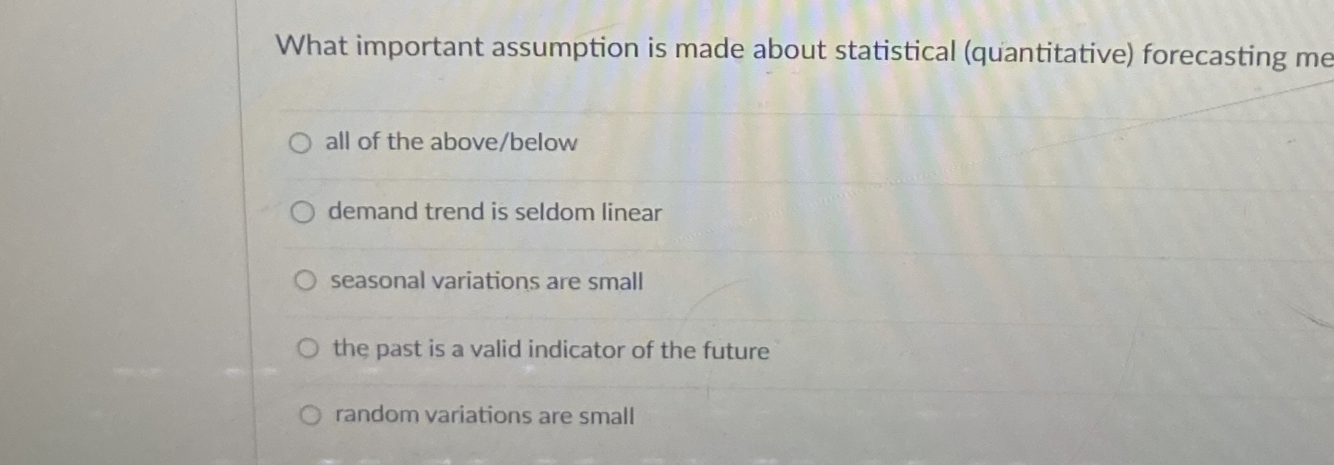  What important assumption is made about statistical (quiantitative) forecasting me all