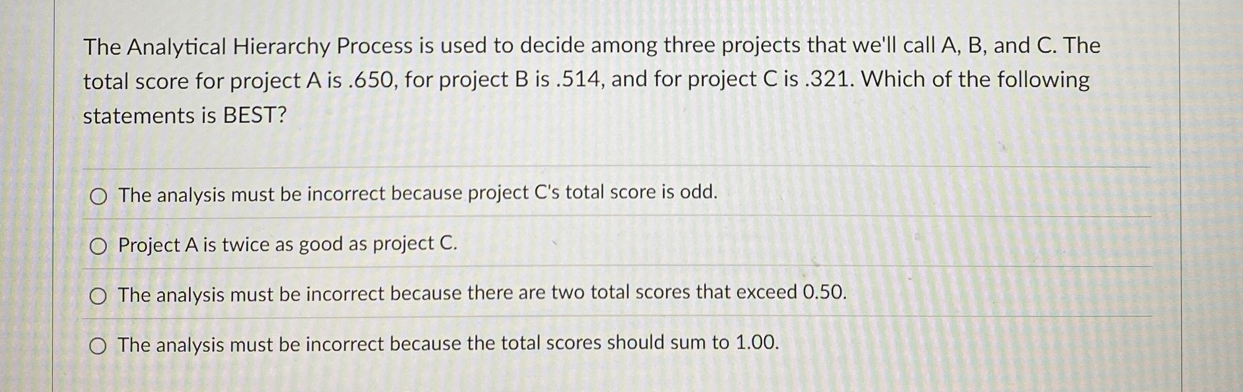  The Analytical Hierarchy Process is used to decide among three projects
