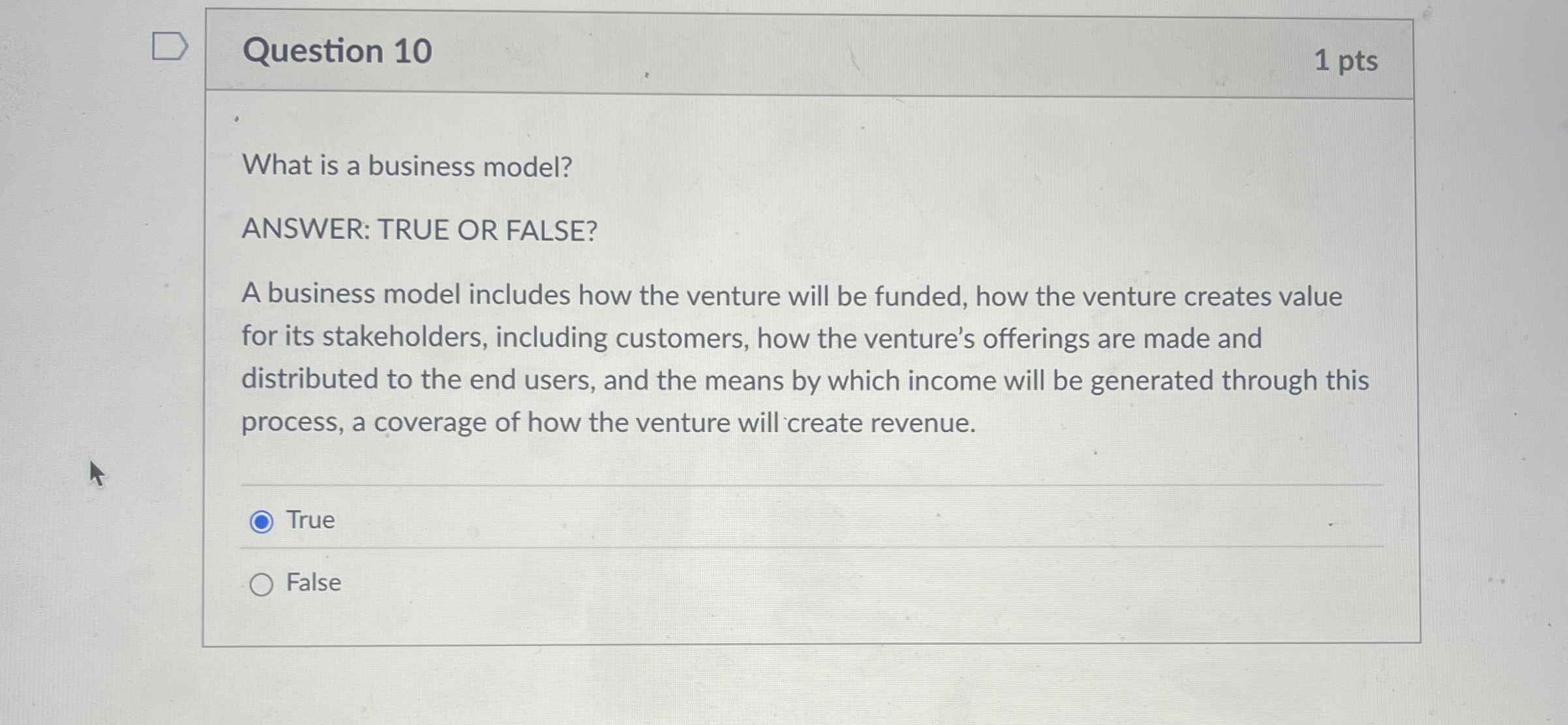  Question 10 What is a business model? ANSWER: TRUE OR FALSE?