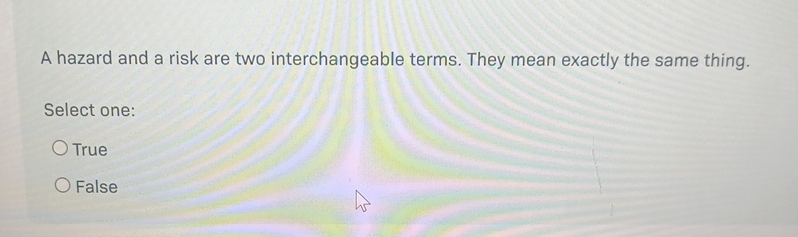  A hazard and a risk are two interchangeable terms. They mean
