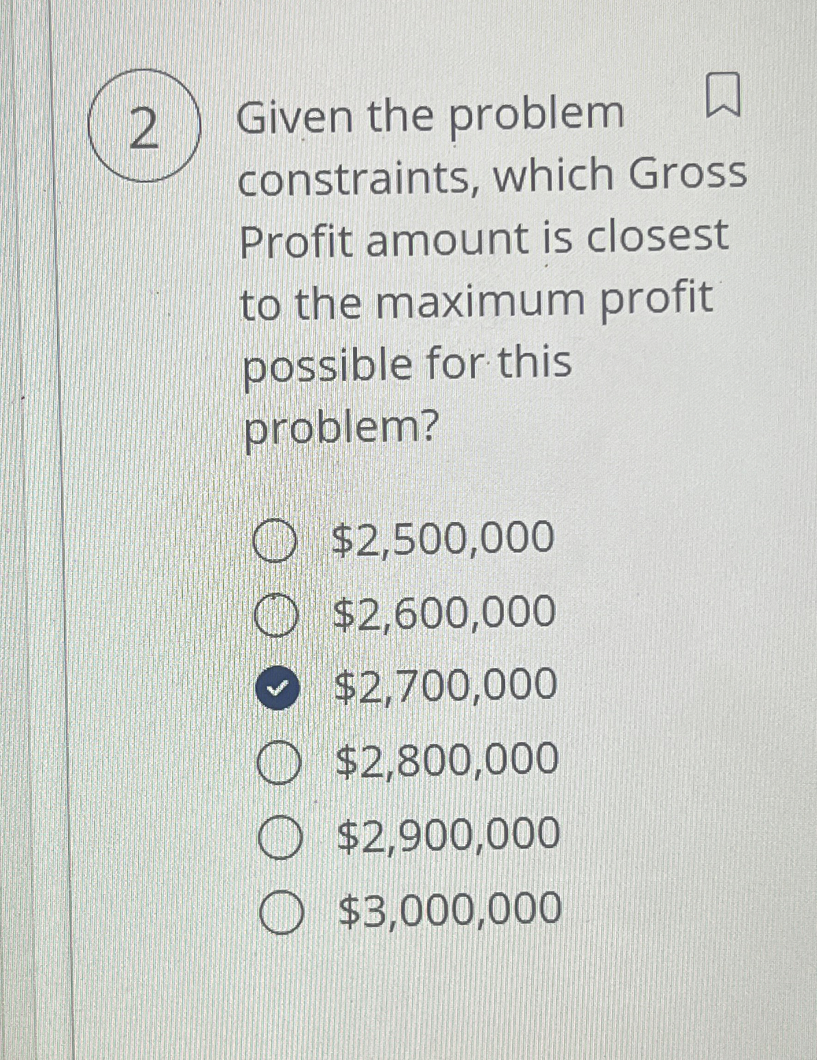  2 Given the problem constraints, which Gross Profit amount is closest