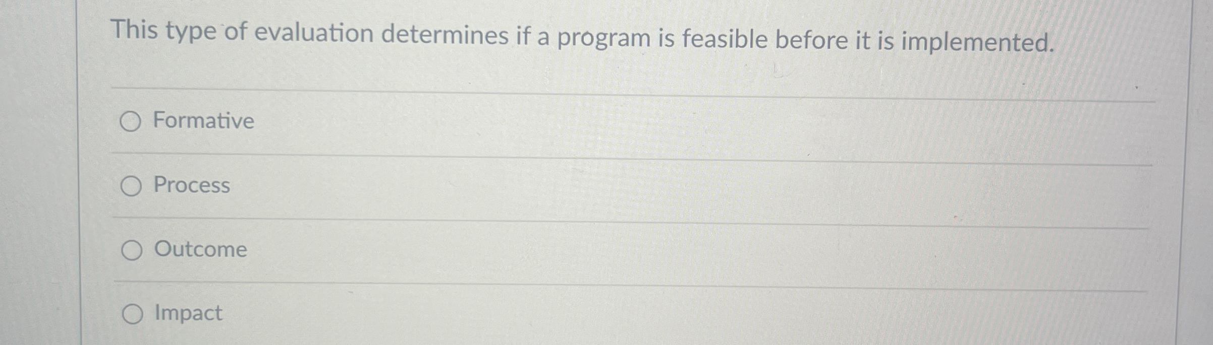  This type of evaluation determines if a program is feasible before