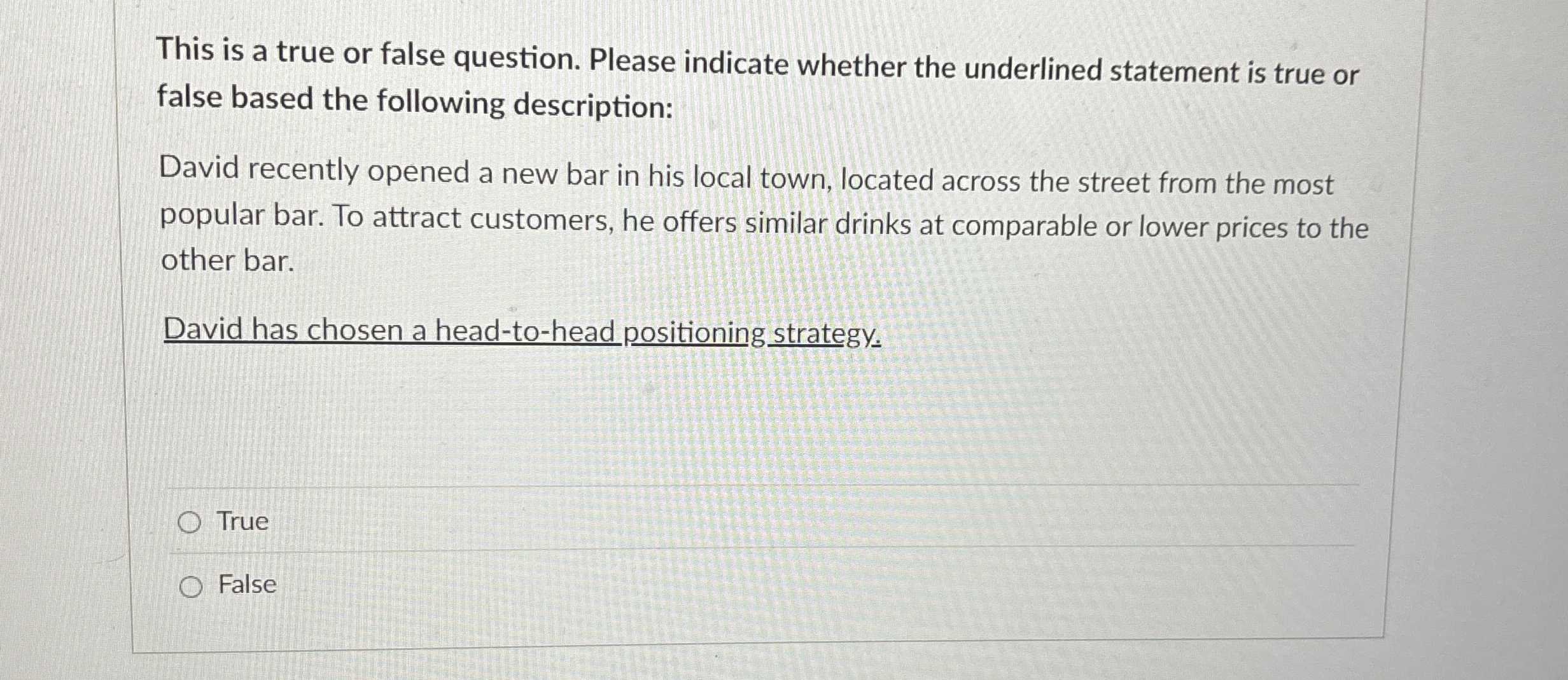  This is a true or false question. Please indicate whether the