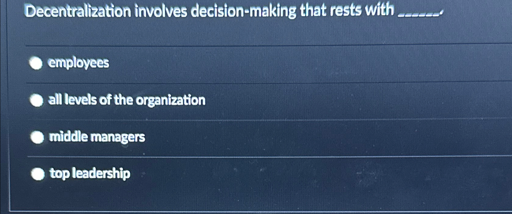  Decentralization involves decision-making that rests with q, employees all levels of