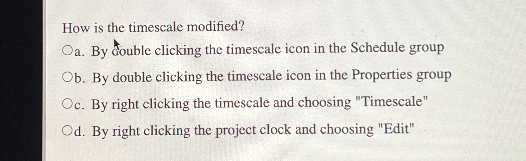  How is the timescale modified? a. By double clicking the timescale