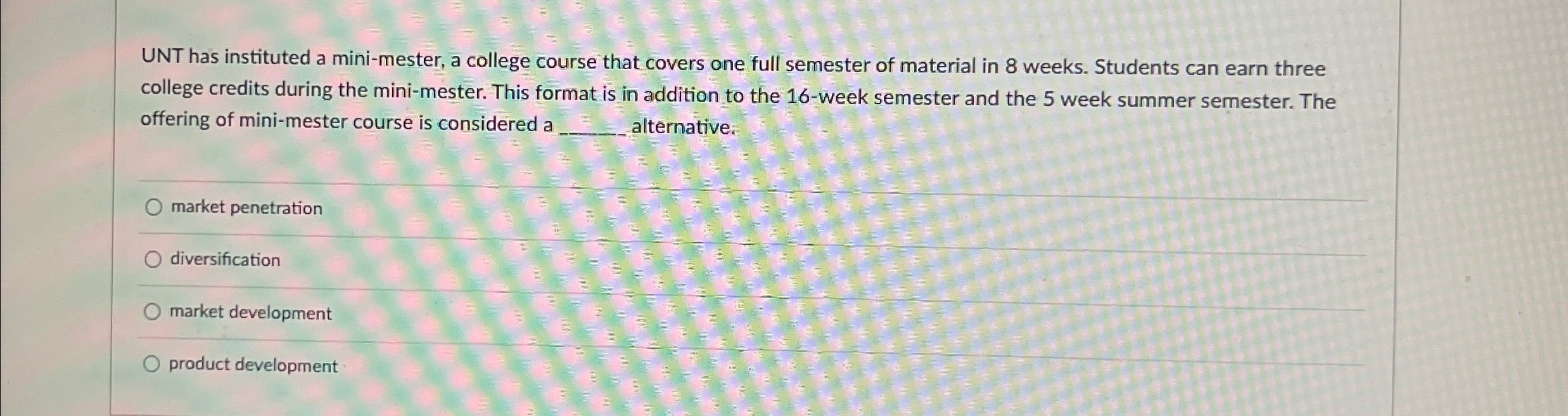  UNT has instituted a mini-mester, a college course that covers one