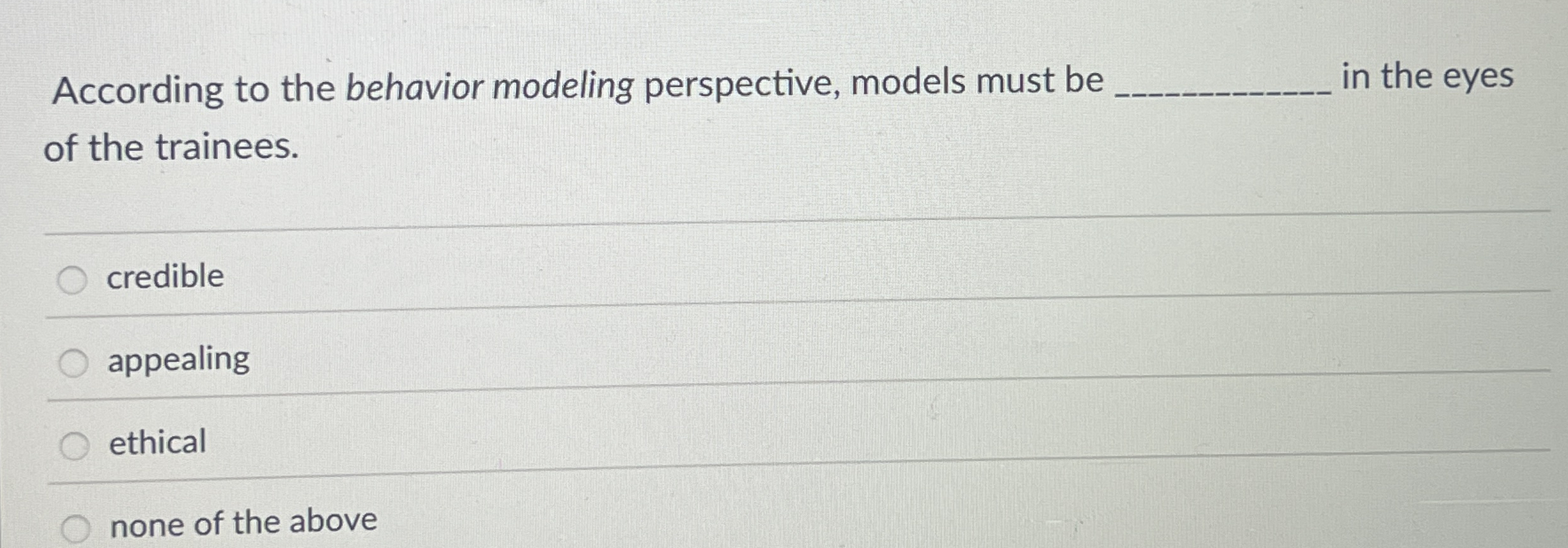  According to the behavior modeling perspective, models must be in the