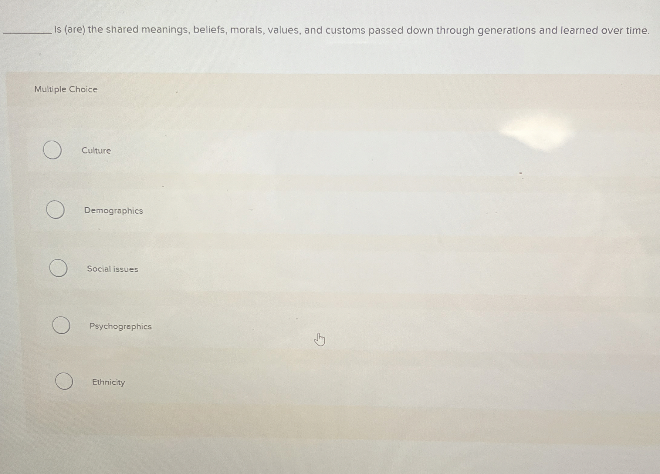  is (are) the shared meanings, beliefs, morals, values, and customs passed