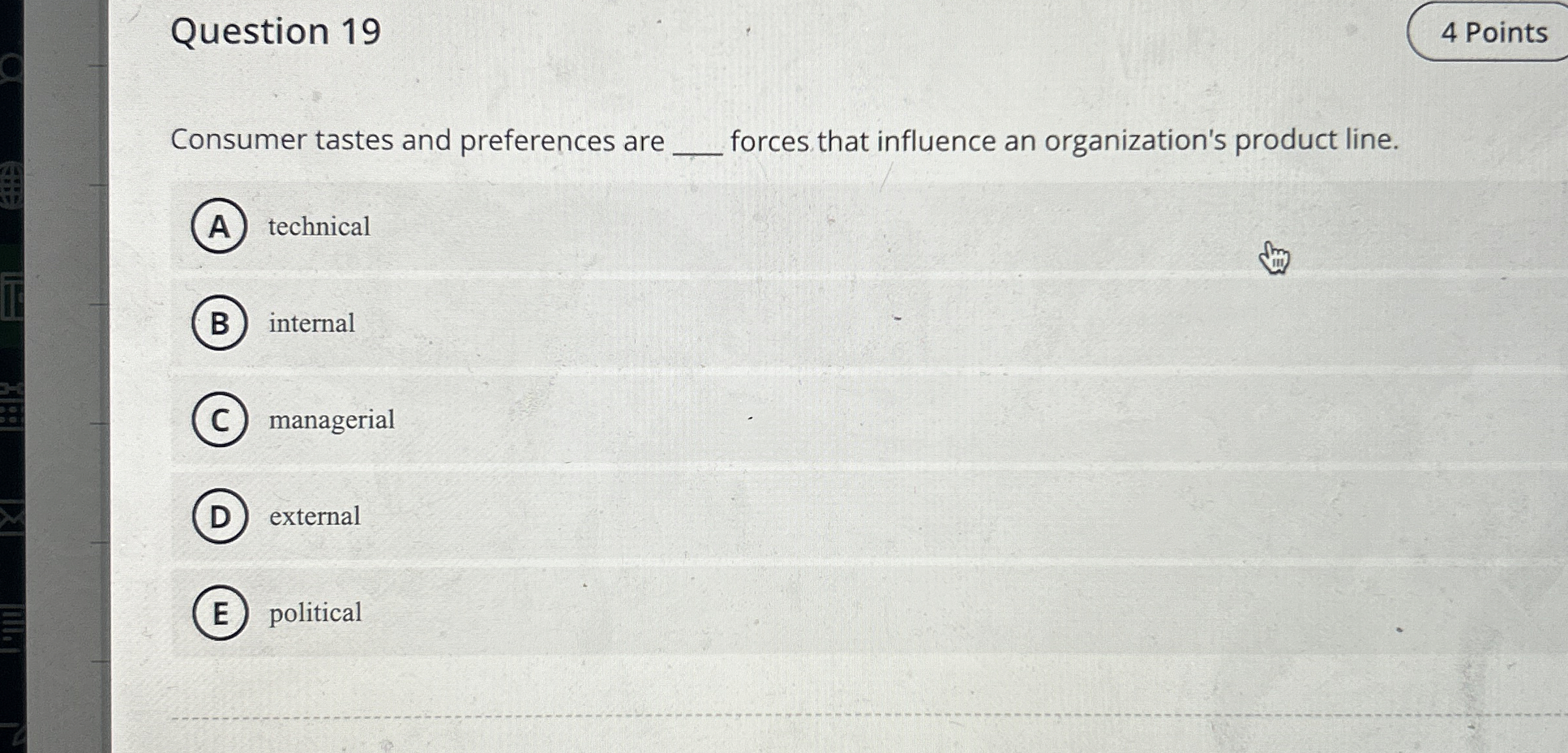  Question 19 Consumer tastes and preferences are forces that influence an