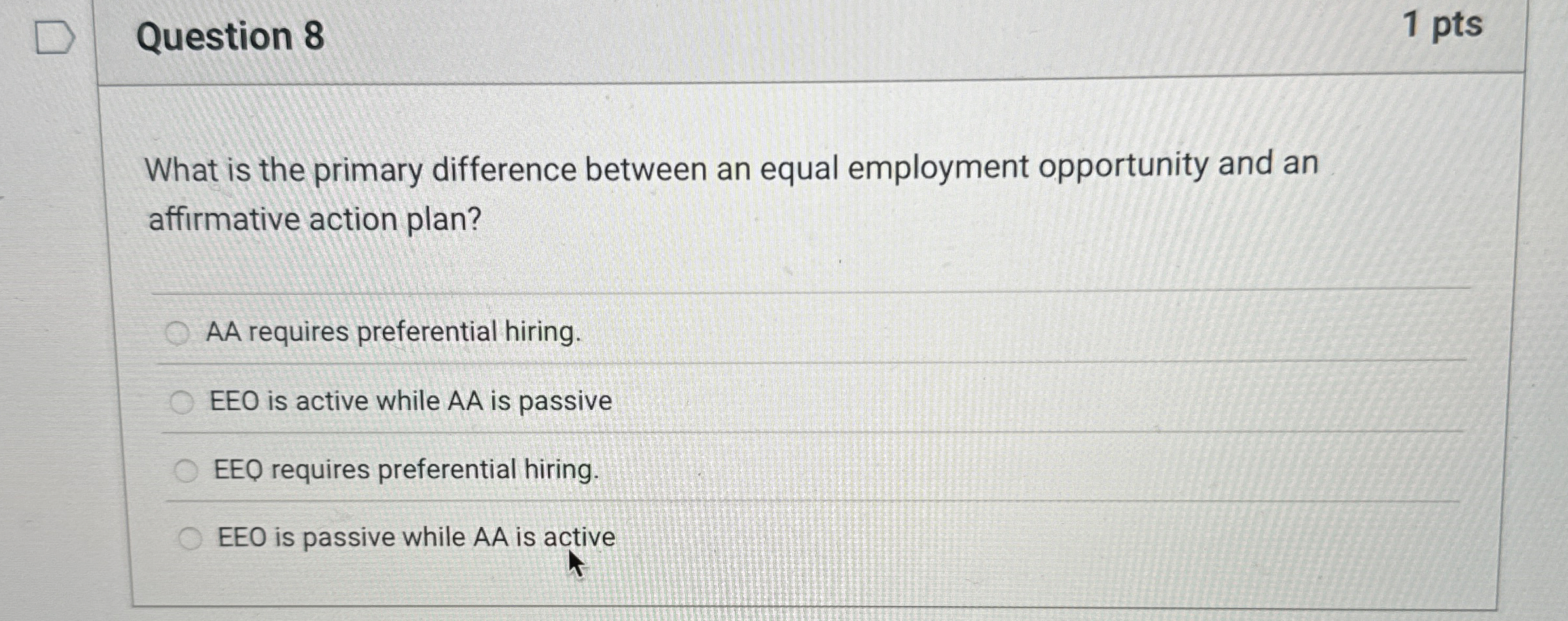  Question 8 1 pts What is the primary difference between an