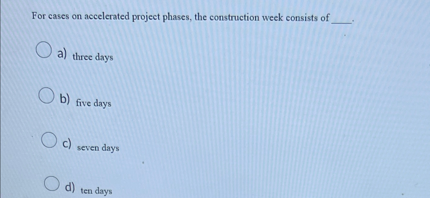  For cases on accelerated project phases, the construction week consists of