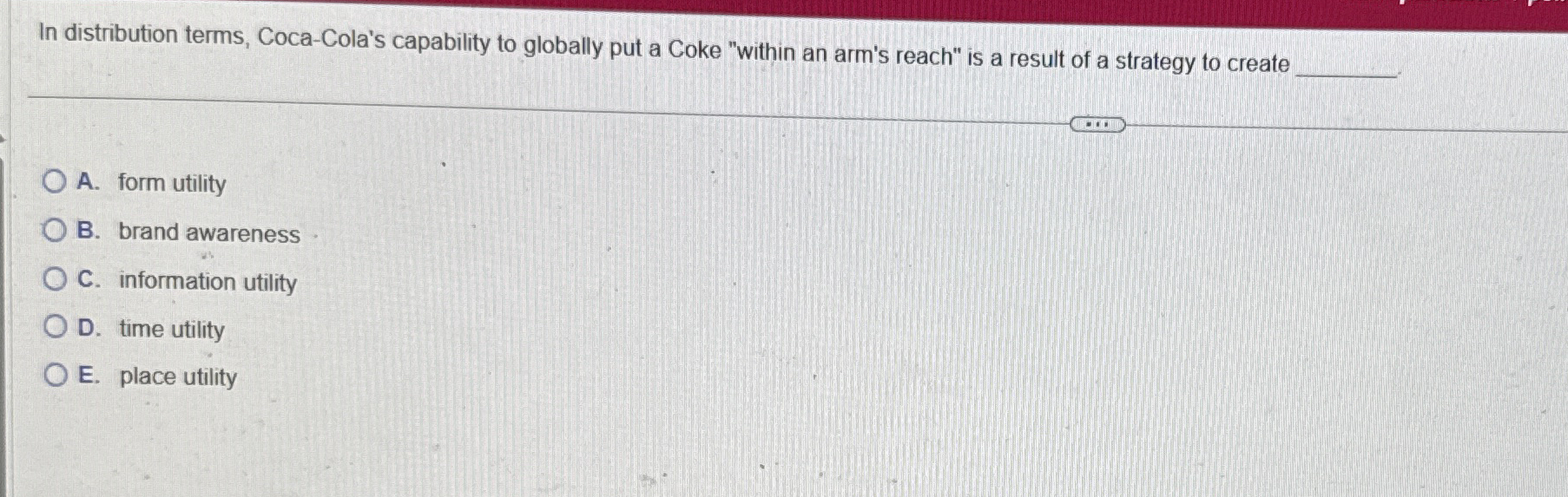  In distribution terms, Coca-Cola's capability to globally put a Coke "within