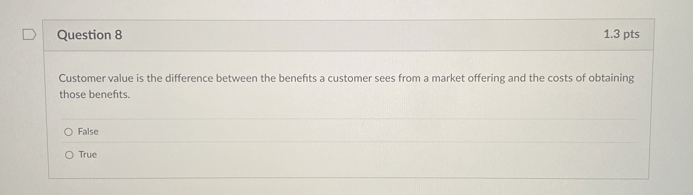  Question 8 1.3 pts Customer value is the difference between the