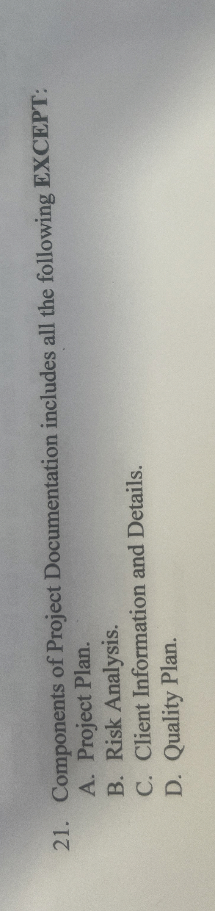  Components of Project Documentation includes all the following EXCEPT: A. Project