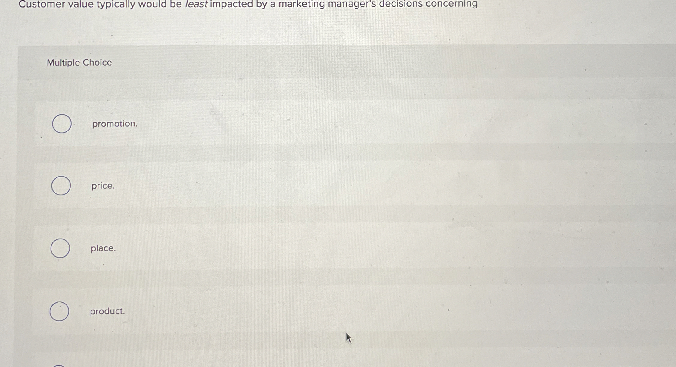  Customer value typically would be least impacted by a marketing manager's