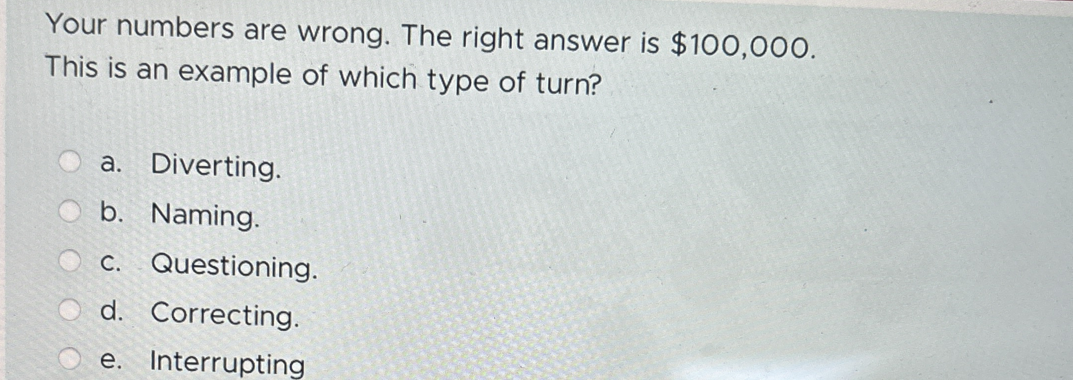  Your numbers are wrong. The right answer is $100,000. This is