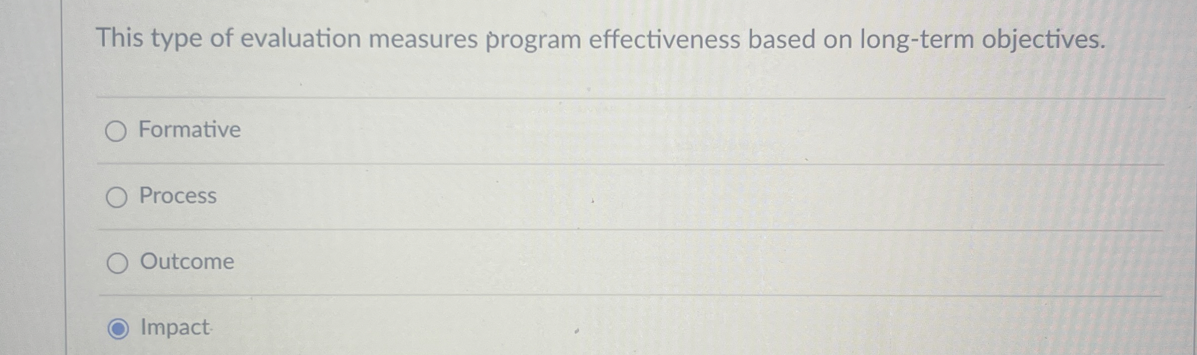  This type of evaluation measures program effectiveness based on long-term objectives.