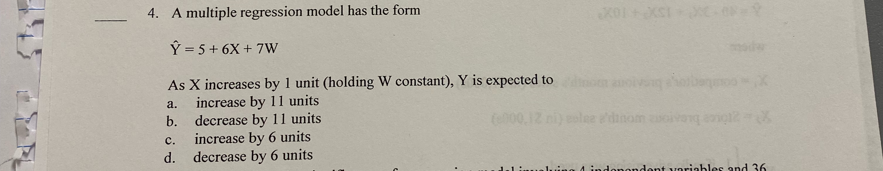  A multiple regression model has the form hat(Y)=5+6x+7W As x increases