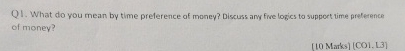  Q1. What do you mean by time preference of money? Discuss