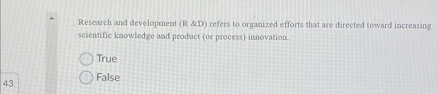  Research and development (R &D) refers to organized efforts that are