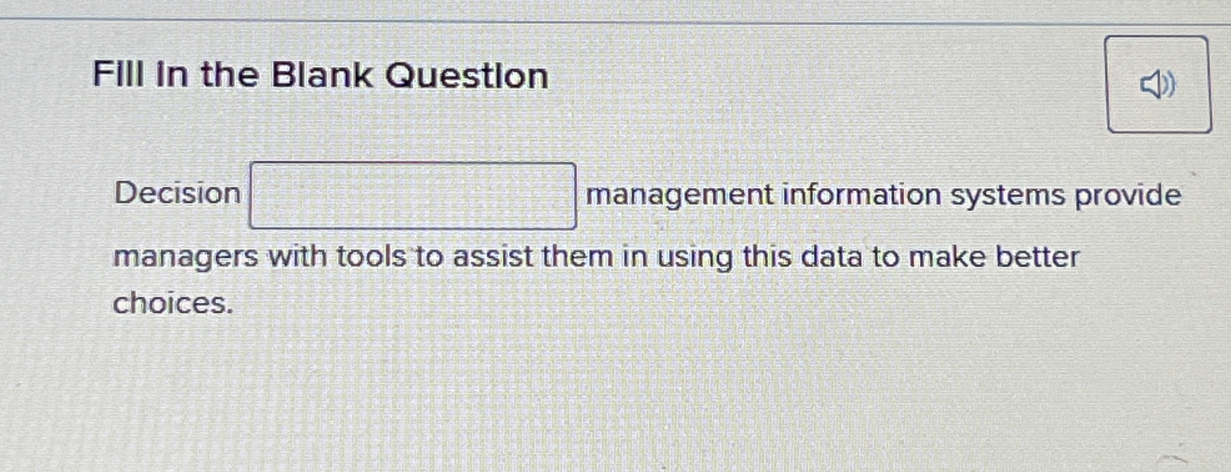  FIII In the Blank Question Decision management information systems provide managers