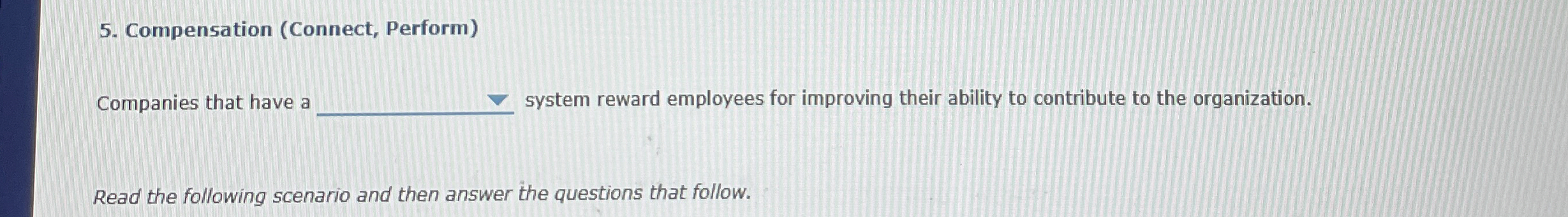  Compensation (Connect, Perform) Companies that have a system reward employees for