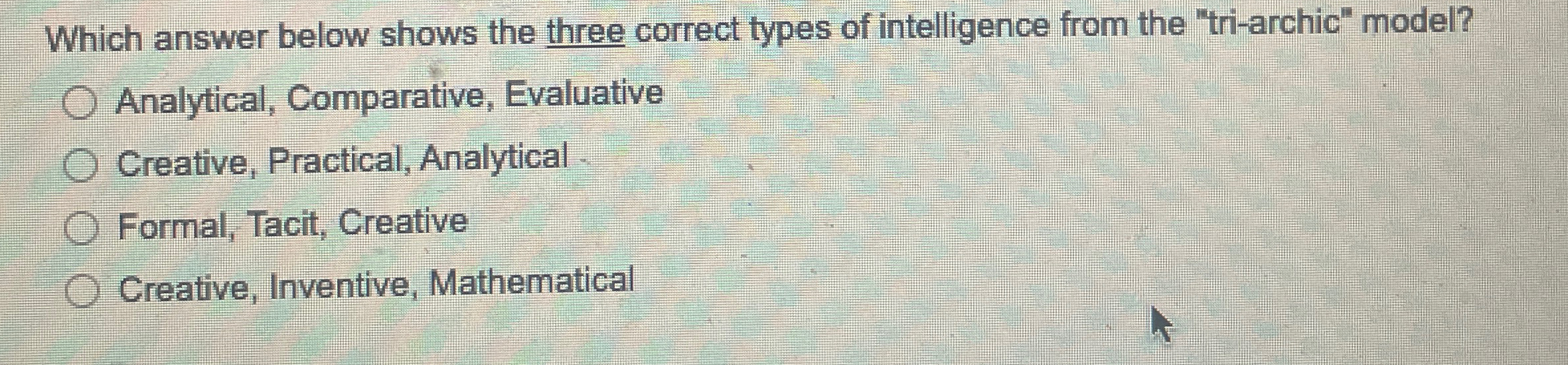  Which answer below shows the three correct types of intelligence from