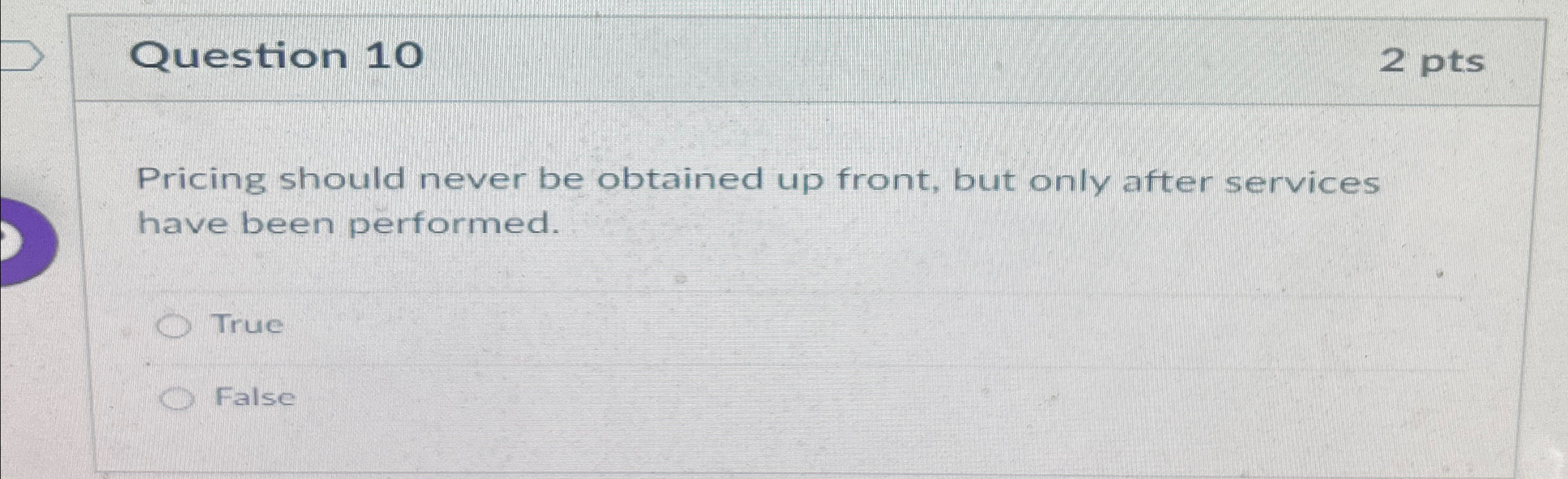  Question 10 2 pts Pricing should never be obtained up front,