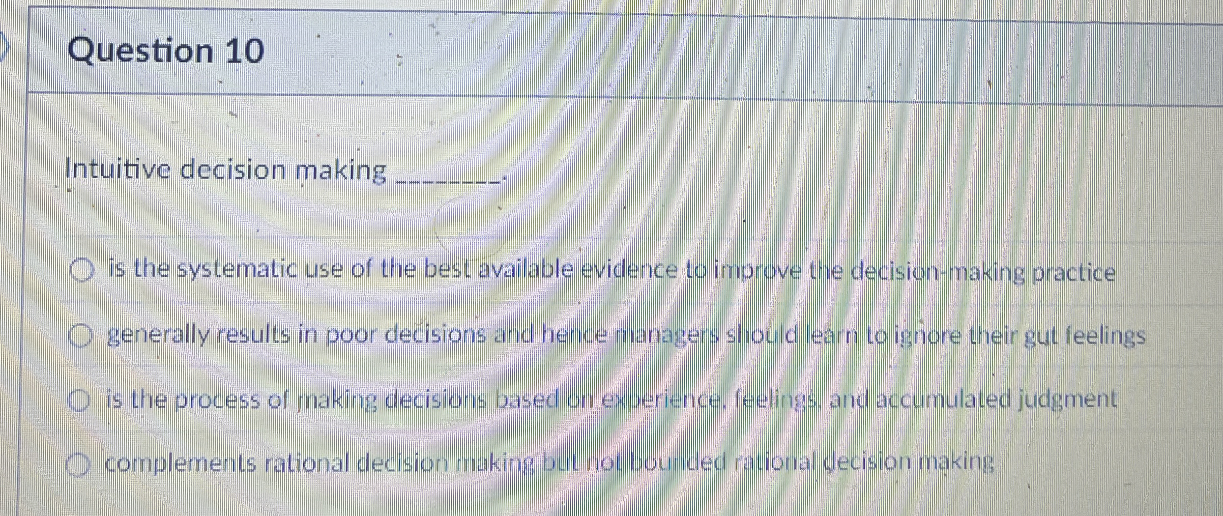  Question 10 Intuitive decision making is the systematic use of the
