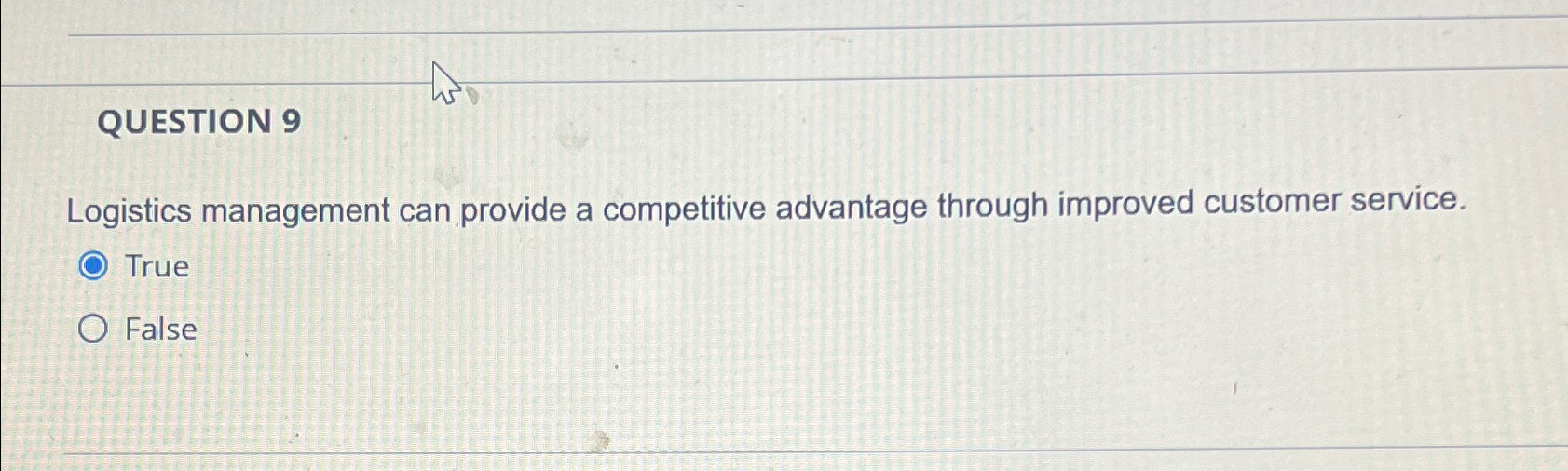 QUESTION 9 Logistics management can provide a competitive advantage through improved