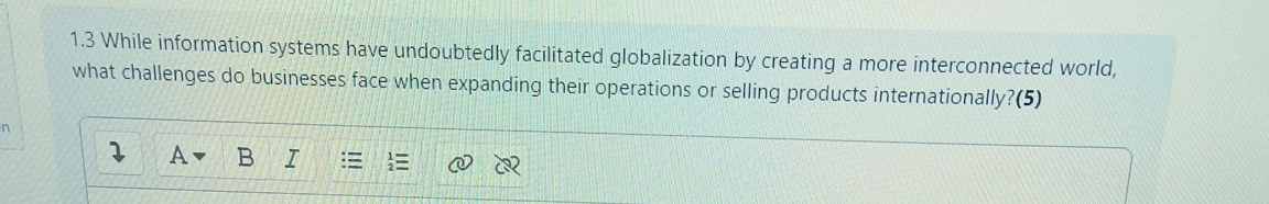  1.3 While information systems have undoubtedly facilitated globalization by creating a