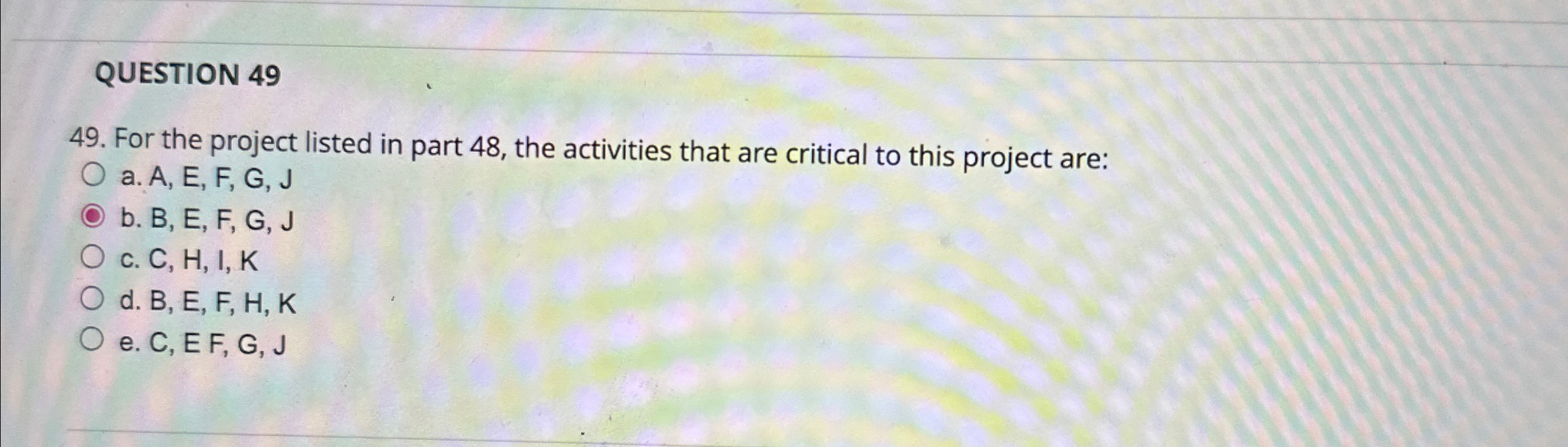  QUESTION 49 49. For the project listed in part 48, the