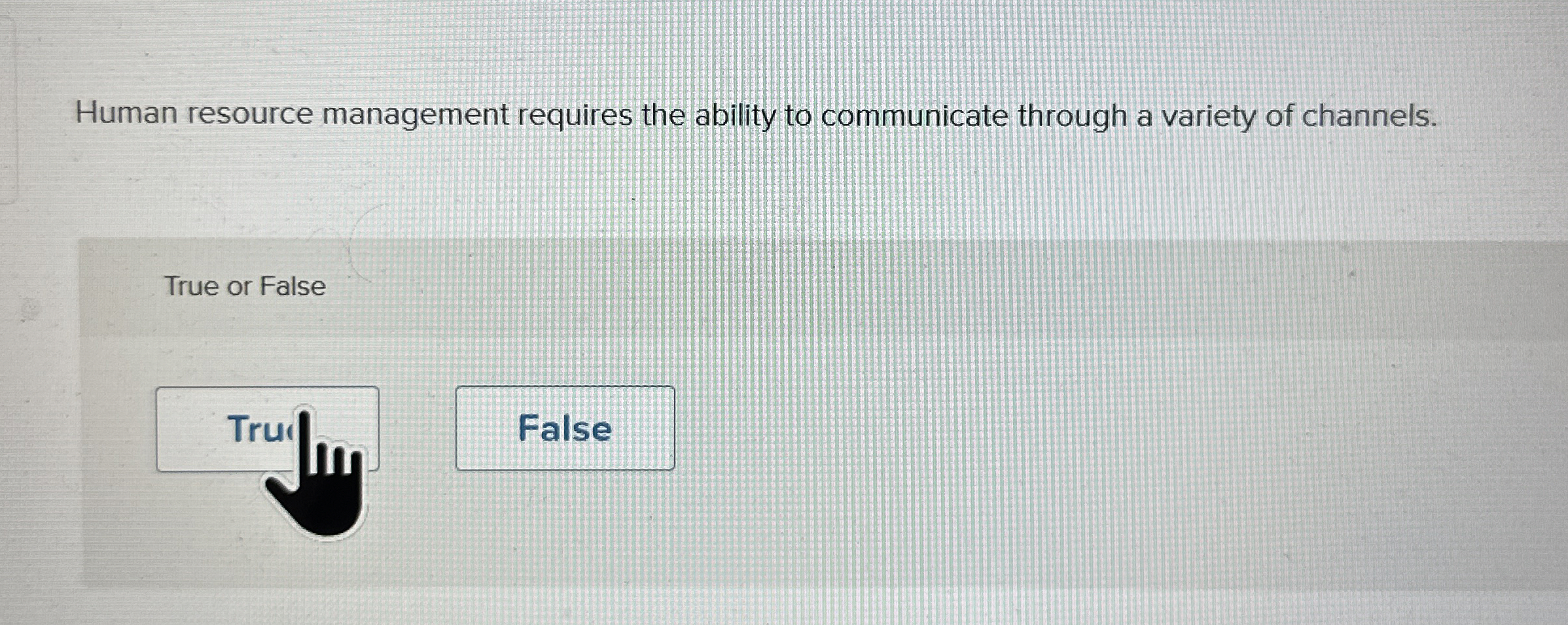  Human resource management requires the ability to communicate through a variety