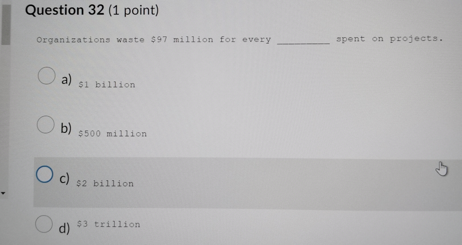  Question 32(1 point) Organizations waste $97million for every spent on projects.