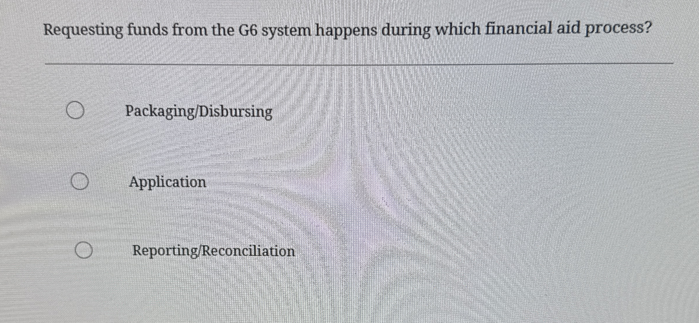  Requesting funds from the G6 system happens during which financial aid