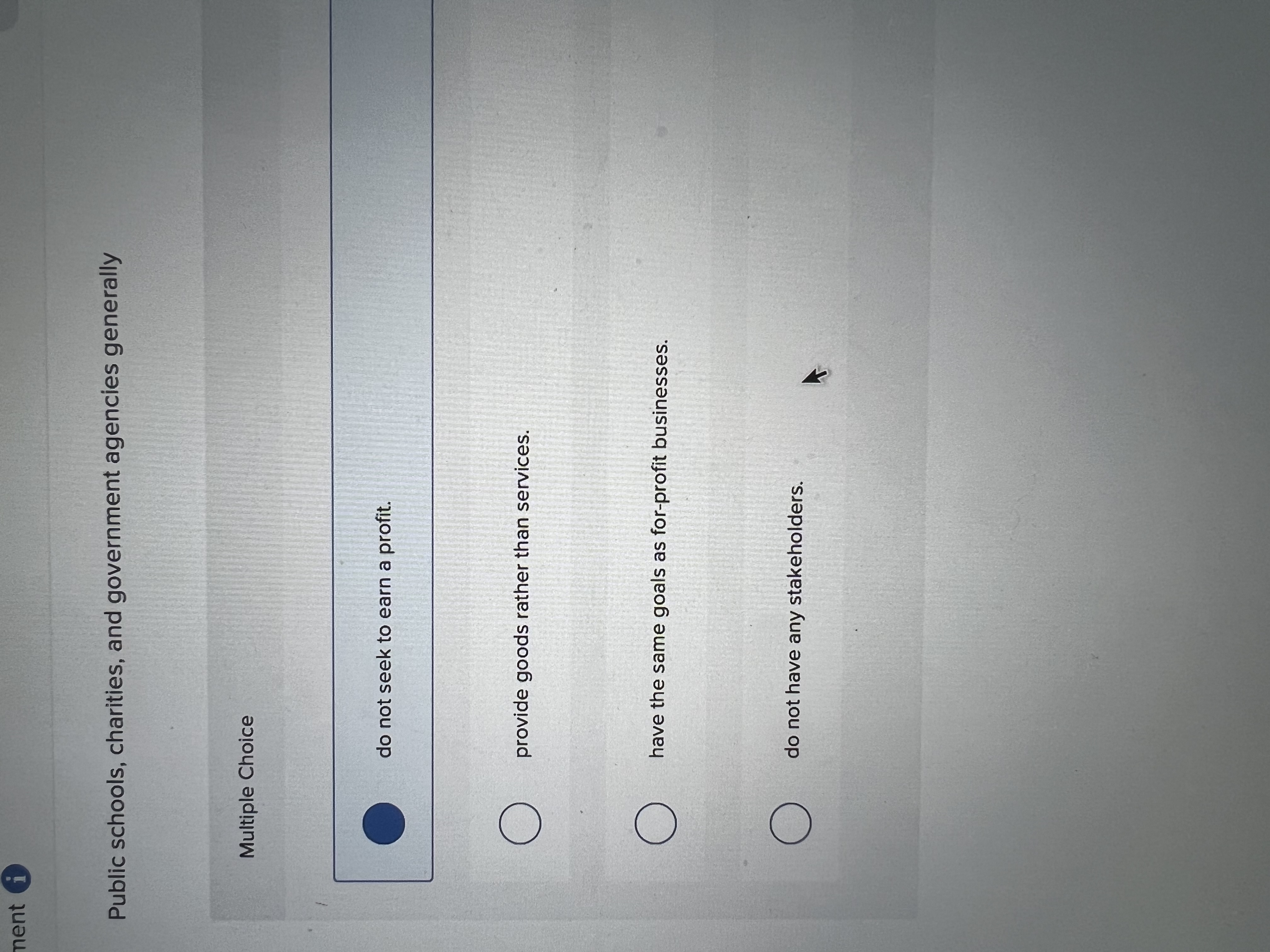  Multiple Choice do not seek to earn a profit. provide goods