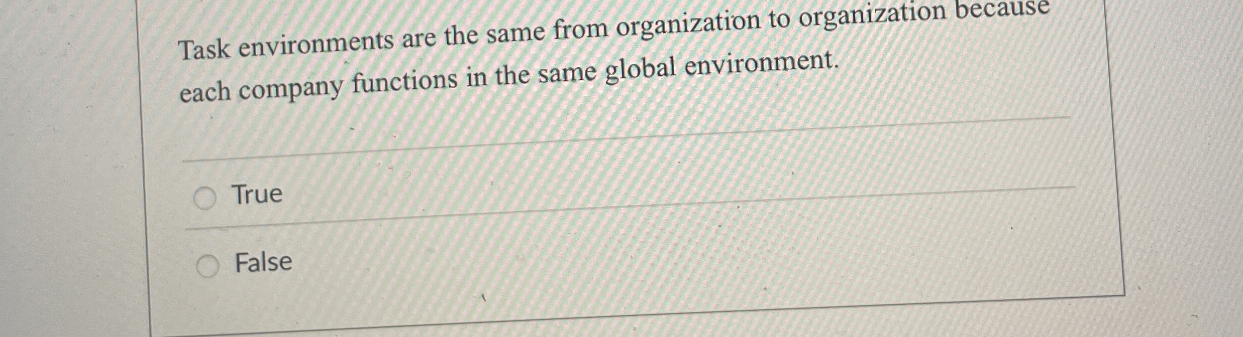  Task environments are the same from organization to organization because each