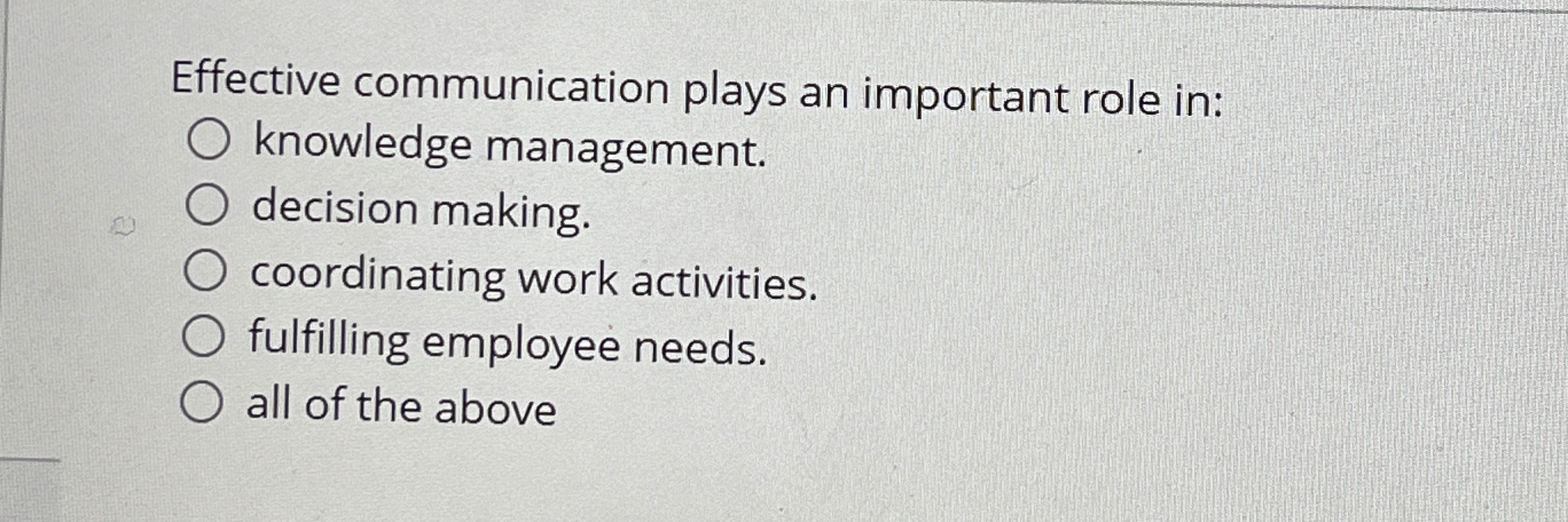  Effective communication plays an important role in: knowledge management. decision making.
