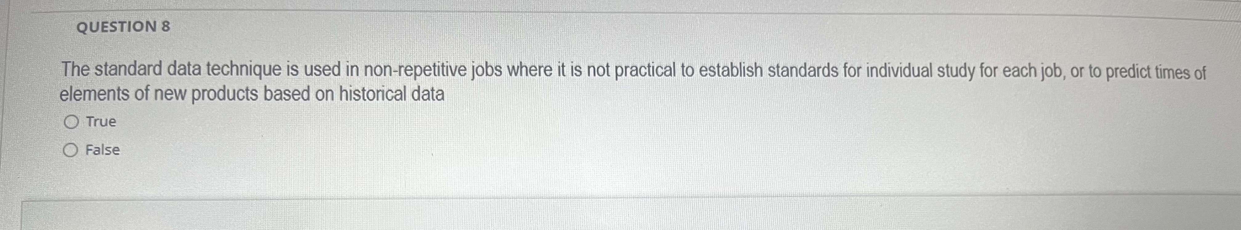  QUESTION 8 The standard data technique is used in non-repetitive jobs