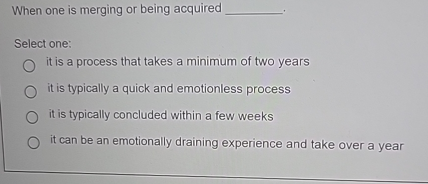  When one is merging or being acquired Select one: it is