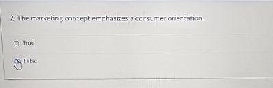  The marketing concept emphasizes a consumer orientation. True False 