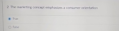  The marketing concept emphasizes a consumer orientation. True False 