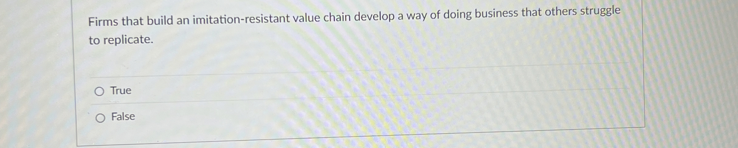  Firms that build an imitation-resistant value chain develop a way of