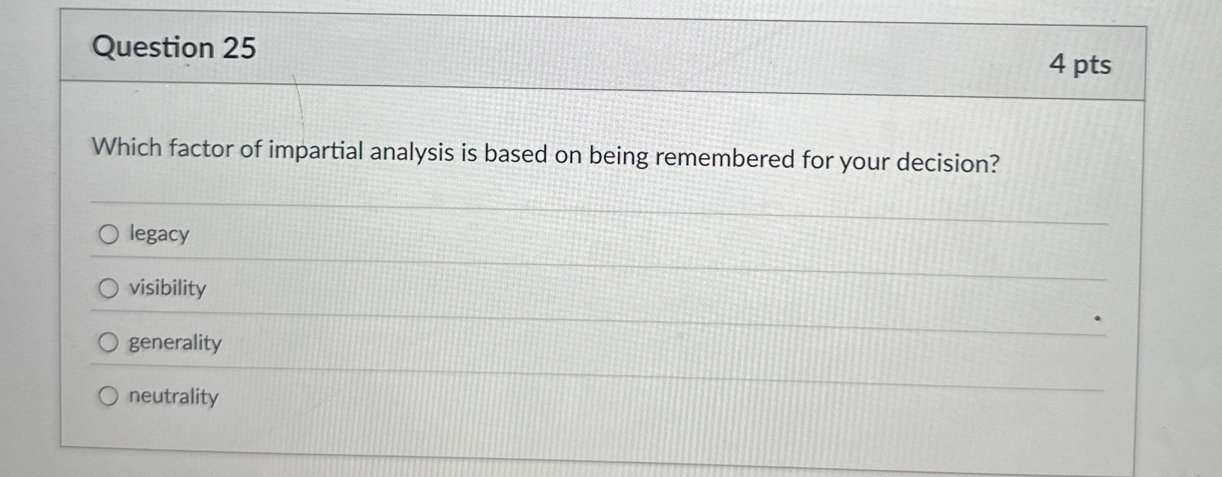  Question 25 Which factor of impartial analysis is based on being