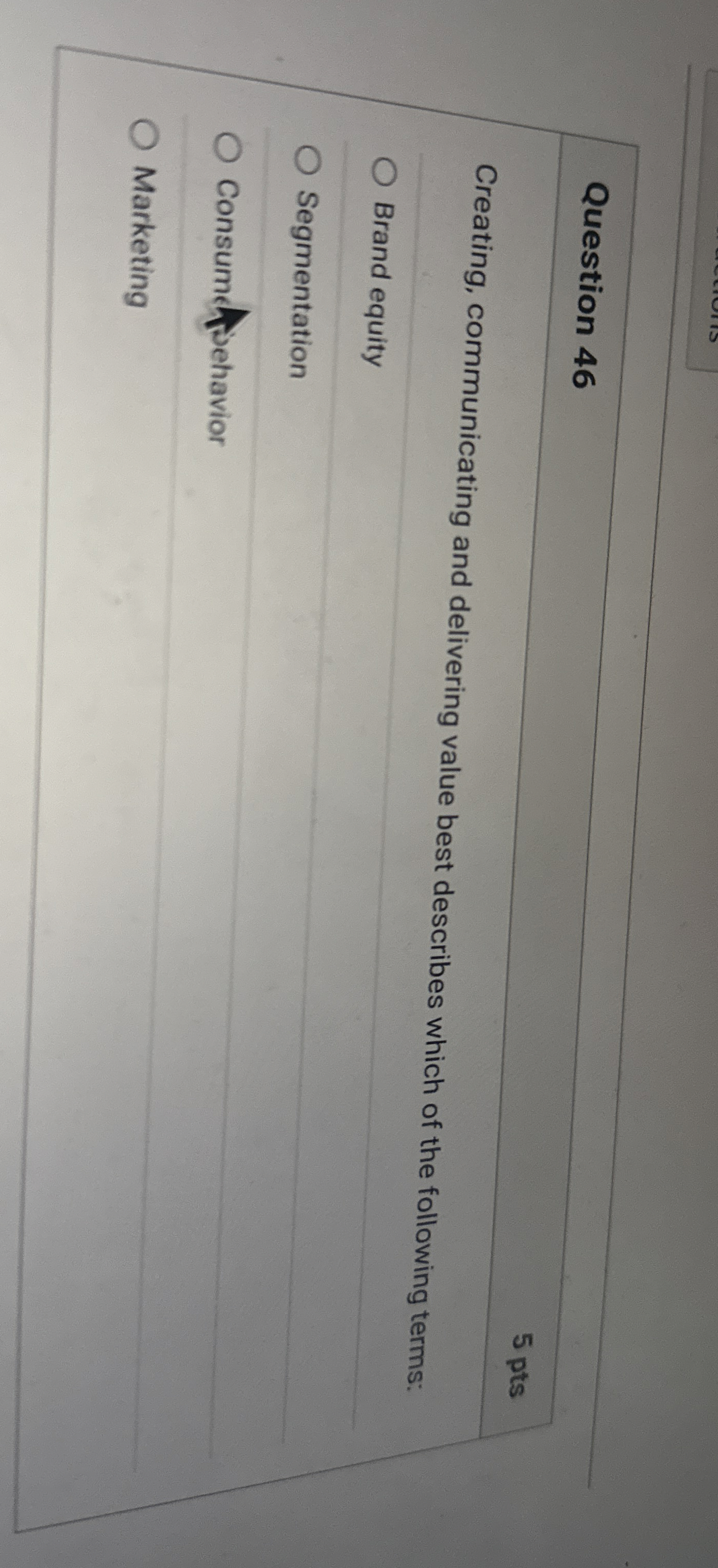  Question 46 5 pts Creating, communicating and delivering value best describes