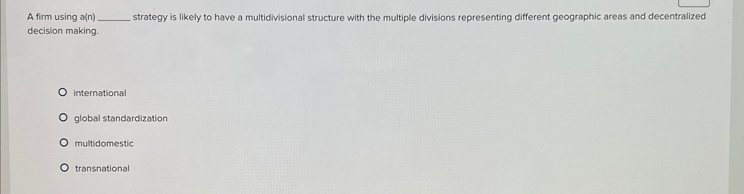  A firm using a(n) strategy is likely to have a multidivisional