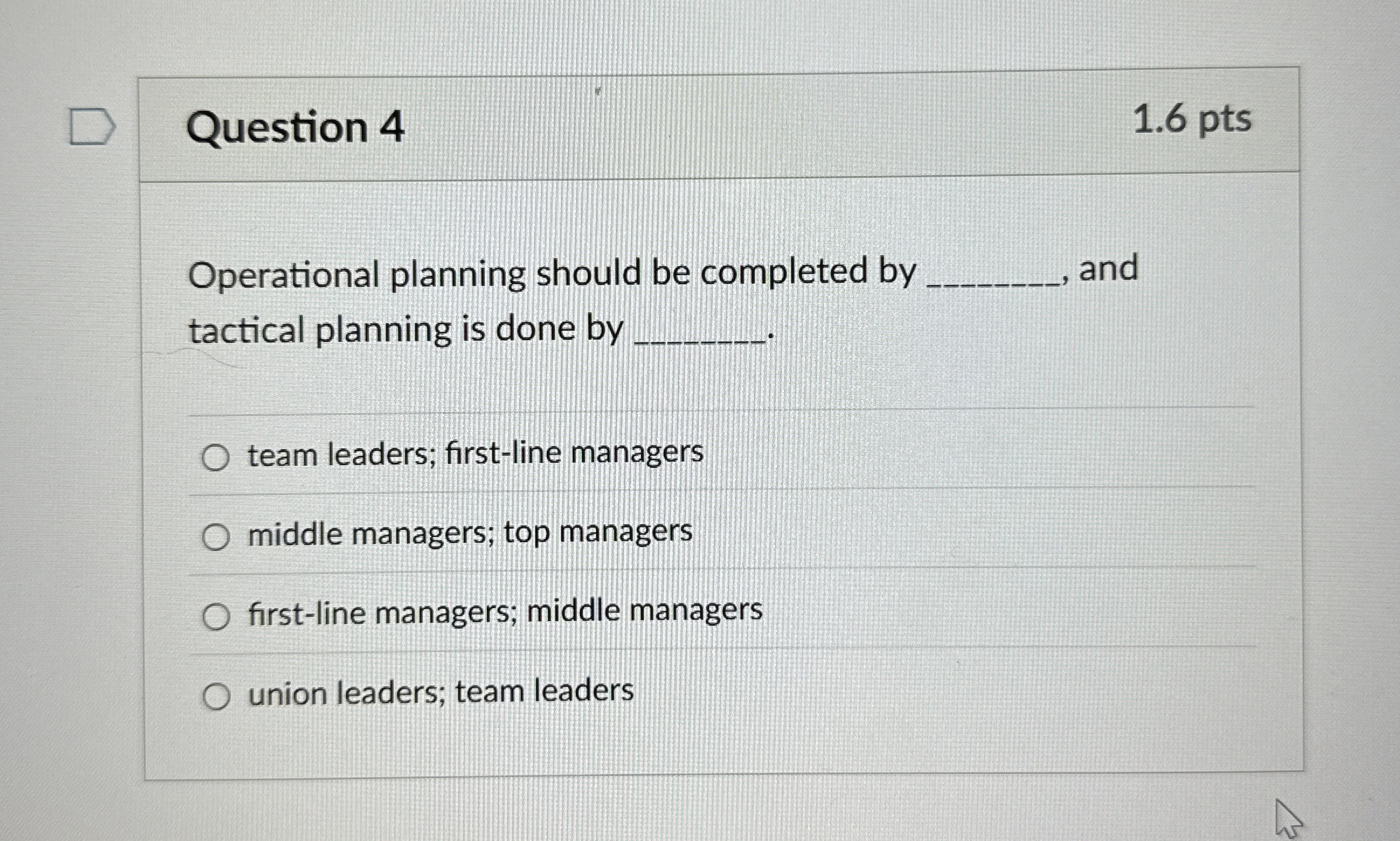  Question 4 Operational planning should be completed by and tactical planning