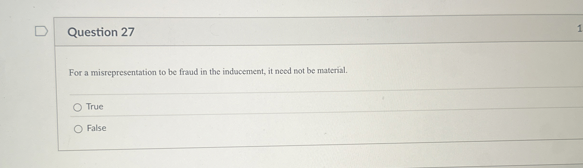  Question 27 For a misrepresentation to be fraud in the inducement,