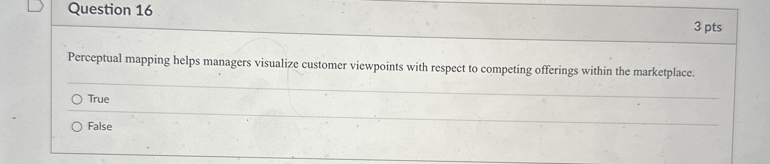  Question 16 3 pts Perceptual mapping helps managers visualize customer viewpoints